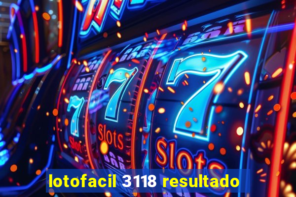 lotofacil 3118 resultado